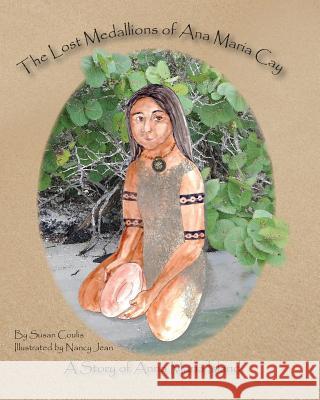 The Lost Medallions of Ana Maria Cay: A Story of Anna Maria Island Susan Coulis Nancy Jean 9781489547415 Createspace