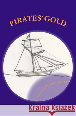 Pirates' Gold: Pirates' Gold D. Goodknight Hanley 9781489548016 Createspace