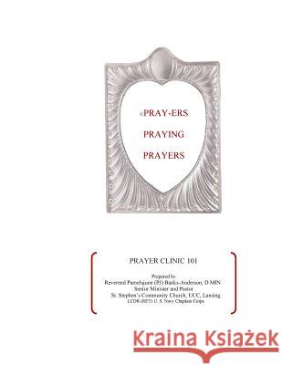 Pray-ers Praying Prayers: Prayer Clinic 101 Anderson D. Min, Pamelajune 