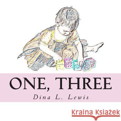 One, Three Dina L. Lewis 9781489549433 Createspace