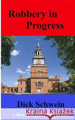 Robbery in Progress Richard D. Schwein 9781489549921 Createspace