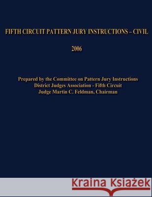 Fifth Circuit Pattern Jury Instructions - Civil Martin C. Feldman 9781489550248