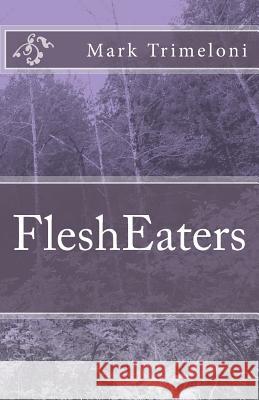 FleshEaters Trimeloni, Mark 9781489556059 Createspace