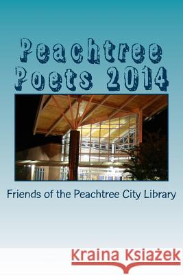 Peachtree Poets 2014 Friends of the Peachtree City Library 9781489556745