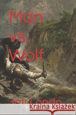 Man vs. Wolf Cathy Morgan Jay M. Londo 9781489557339 Createspace Independent Publishing Platform