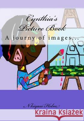 Cynthia's Picture Book Miss Nkiyasi L. Helm Miss Nkiyasi L. Helm 9781489557742 Createspace