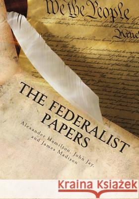 The Federalist Papers Alexander Hamilton John Jay James Madison 9781489557766 Createspace