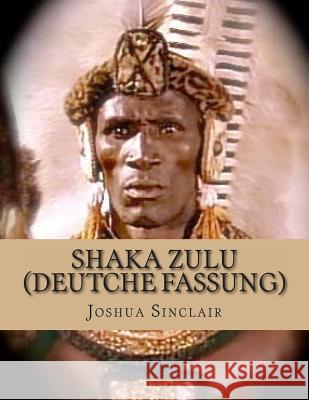 SHAKA ZULU (Deutsche Fassung) Sinclair, Joshua 9781489559326 Createspace