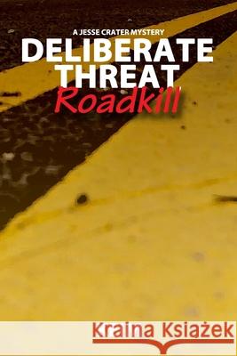 Deliberate Threat: Roadkill Peter Randolph Keim 9781489559500