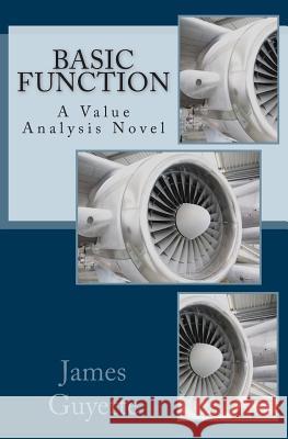 Basic Function: A Value Analysis Novel MR James M. Guyett 9781489560032 Createspace