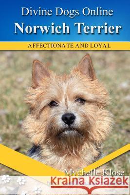 Norwich Terrier: Divine Dogs Online Mychelle Klose 9781489560100