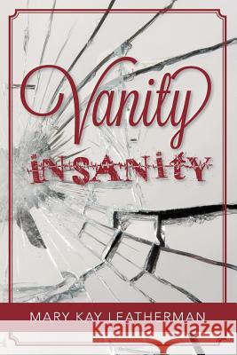 Vanity Insanity Mary Kay Leatherman 9781489560735 Createspace