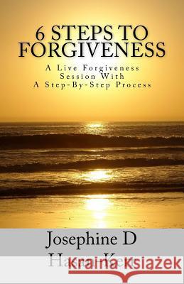 6 Steps To Forgiveness: A Live Forgiveness Session With A Step-By-Step Process Earle, M. a. Elaine 9781489561053 Createspace