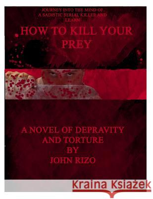 How to Kill Your Prey John Rizo 9781489562562 Createspace