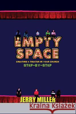 Empty Space: Creating A Theatre in Your Church Step by Step Miller, Jerry 9781489563132