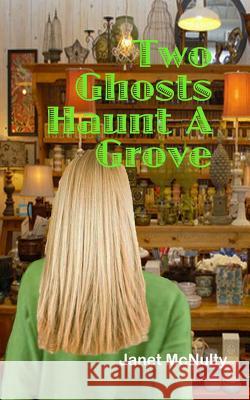Two Ghosts Haunt a Grove Janet McNulty 9781489566553 Createspace