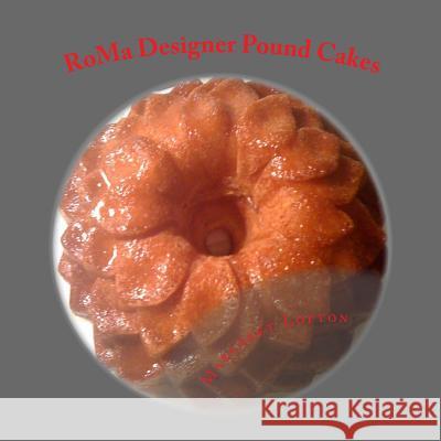 RoMa Designer Pound Cakes: Twelve pound cake designs Lofton, Margaret 9781489568502 Createspace