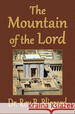 The Mountain of the Lord Roy B. Blizzard 9781489569394 Createspace