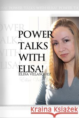 Power Talks with Elisa! Elisa Velasquez 9781489569882 Createspace