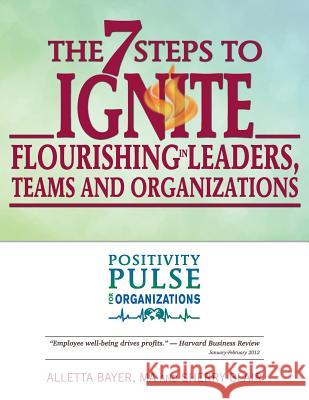 The 7 Steps to Ignite Flourishing in Leaders, Teams and Organizations: A Positivity Pulse Action Guide Alletta Bayer Sherry Blair 9781489571151 Createspace