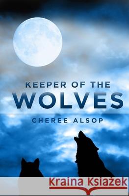 Keeper of the Wolves Cheree Alsop 9781489571946 Createspace Independent Publishing Platform