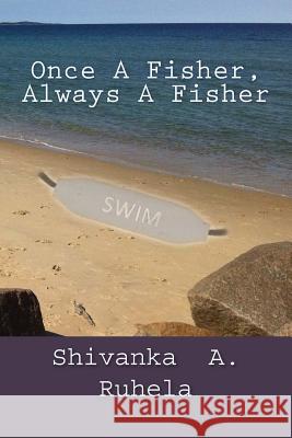 Once A Fisher, Always A Fisher Ruhela, Shivanka Anji 9781489572721 Createspace