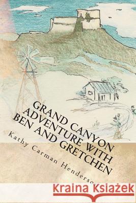 Grand Canyon Adventure with Ben and Gretchen Kathy Carma 9781489572790 Createspace