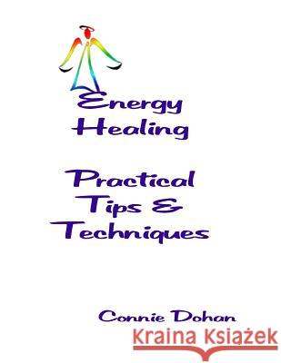 Energy Healing - Practical Tips and Techniques Connie Dohan 9781489573148