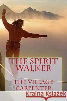 The Spirit Walker The Village Carpenter Charles Lee Emerson 9781489573377 Createspace