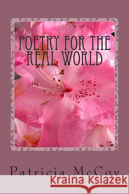 Poetry For The Real World: Poems Everyone Can Relate To McCoy, Patricia a. 9781489573452