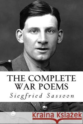 The Complete War Poems Siegfried Sassoon Will Jonson 9781489573698 Createspace