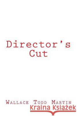 Director's Cut MR Wallace Todd Martin Mrs Trish Diane Martin 9781489573902 Createspace