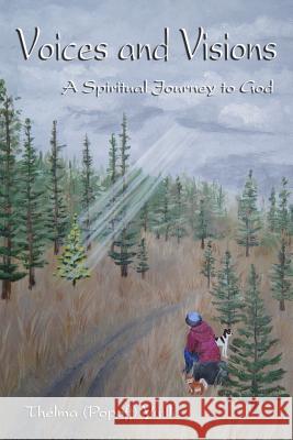 Voices and Visions: A Spiritual Journey to God Thelma Yuille 9781489575319 Createspace