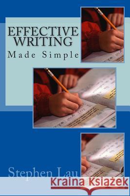 EFFECTIVE WRITING Made Simple Lau, Stephen 9781489576484 Createspace