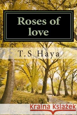 Roses of love Haya, T. S. 9781489577665
