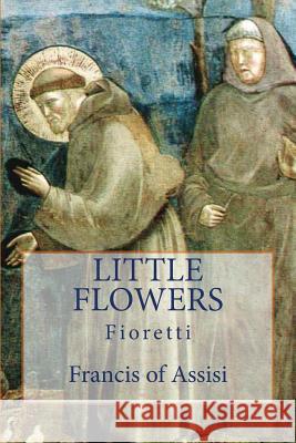 Little Flowers: Fioretti Francis of Assisi 9781489578112