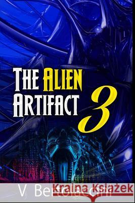 The Alien Artifact 3 V. Bertolaccini Cosmicbluecb 9781489579188 Createspace