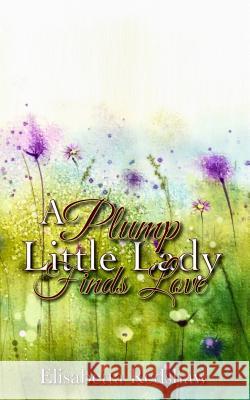 A Plump Little Lady Finds Love Elisabetta Redshaw 9781489579553