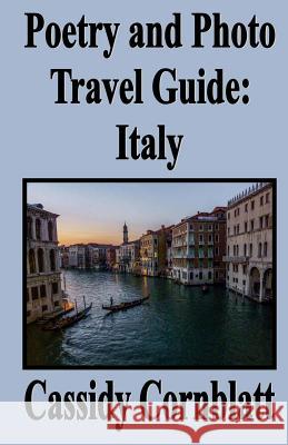 Poetry and Photo Travel Guide: Italy Cassidy Cornblatt 9781489579713 Createspace