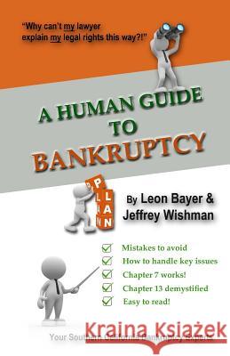 A Human Guide to Bankruptcy Leon Bayer Jeffrey Wishman 9781489580139 Createspace