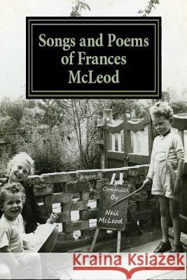 Songs and Poems of Frances McLeod Neil Stewart McLeod 9781489580245 Createspace