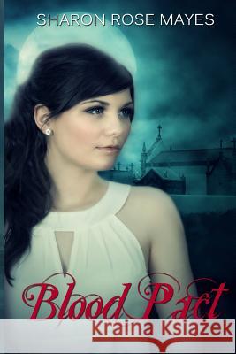 Blood Pact: Blood Pact #1 Sharon Rose Mayes 9781489581587 Createspace