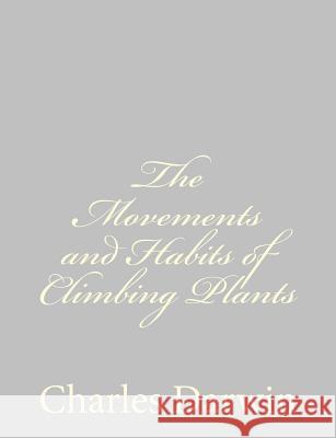 The Movements and Habits of Climbing Plants Charles Darwin 9781489582096 Createspace