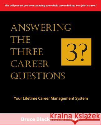 Answering The Three Career Questions: Your LIfetime Career Management System Hazen, Bruce Blackstone 9781489582140