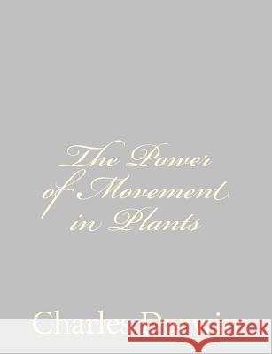 The Power of Movement in Plants Charles Darwin 9781489582164 Createspace