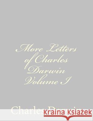 More Letters of Charles Darwin Volume I Charles Darwin 9781489582171 Createspace