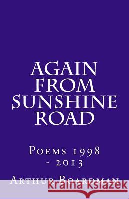 Again From Sunshine Road: Poems 1998 - 2013 Boardman, Arthur 9781489582744