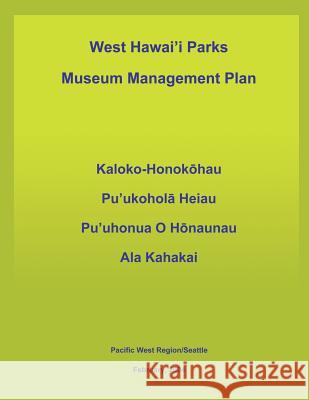 West Hawai'i Parks Museum Management Plan U. S. Department Nationa 9781489583727 Createspace