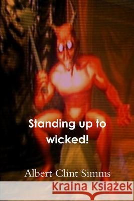 Standing up to wicked! Simms, Albert Clint 9781489584670 Createspace