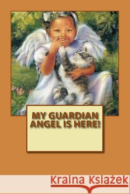 My Guardian Angel Is Here! Melissa L. Bryant 9781489585172 Createspace